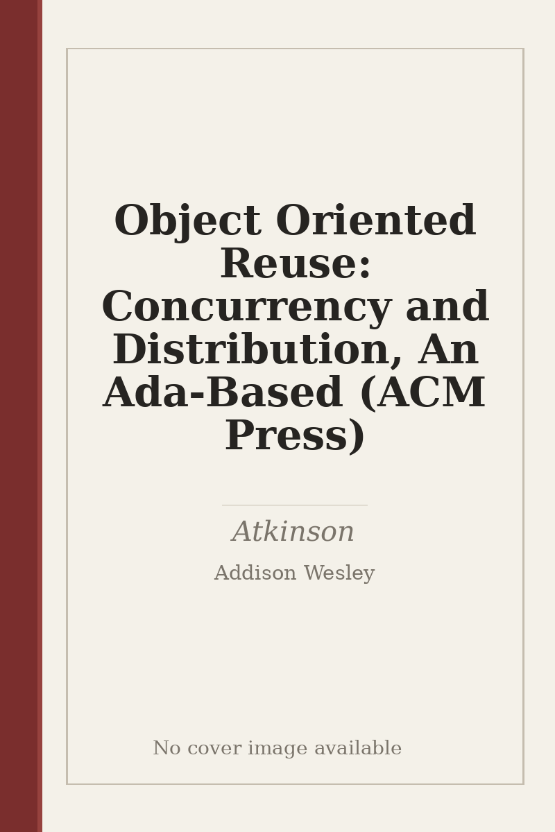 Object Oriented Reuse: Concurrency and Distribution, An Ada-Based (ACM Press) - no cover image available