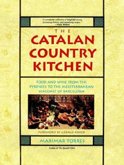 The Catalan Country Kitchen: Foods and Wine from the Pyrenees to the Mediterranean Seacoast of Barcelona