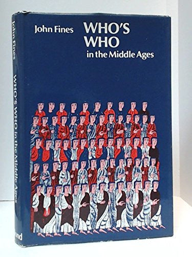 Who's Who in the Middle Ages: From the Collapse of the Roman Empire to the Renaissance
