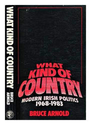 What Kind of Country?: Modern Irish Politics, 1968-83