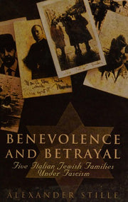 Benevolence and Betrayal: Five Italian Jewish Families Under Fascism