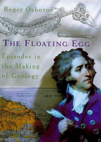 The Floating Egg: Episodes in the Making of Geology