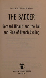 The Badger: Bernard Hinault and the Fall and Rise of French Cycling