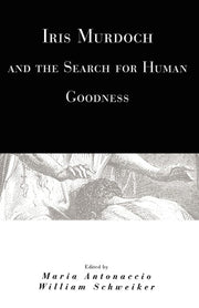 Iris Murdoch and the Search for Human Goodness