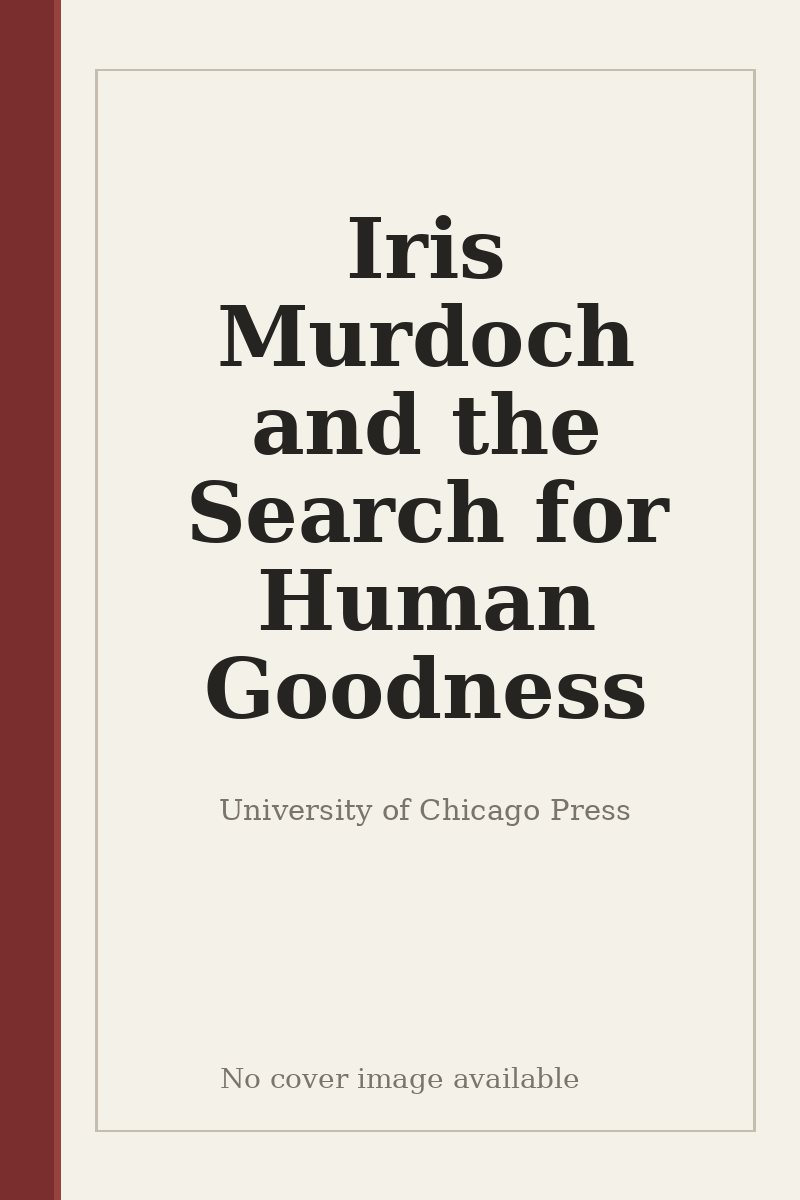 Iris Murdoch and the Search for Human Goodness - no cover image available