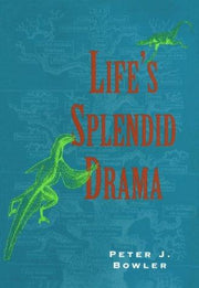 Life's Splendid Drama – Evolutionary Biology & the Reconstruction of Life's Ancestry, 1860–1940: Evolutionary Biology and the Reconstruction of Life's ... and Its Conceptual Foundations series)
