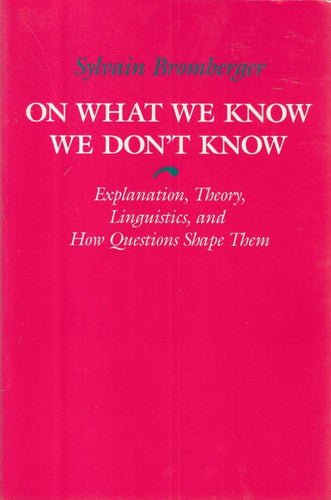 On What We Know We Don`t Know – Explanation, Theory, Linguistics, and How Questions Shape Them