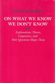 On What We Know We Don`t Know – Explanation, Theory, Linguistics, and How Questions Shape Them