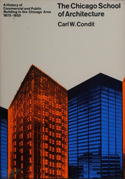 The Chicago School of Architecture : A History of Commercial and Public Building in the Chicago Area, 1875-1925