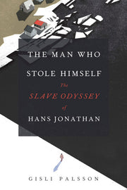 Man Who Stole Himself – The Slave Odyssey of Hans Jonathan