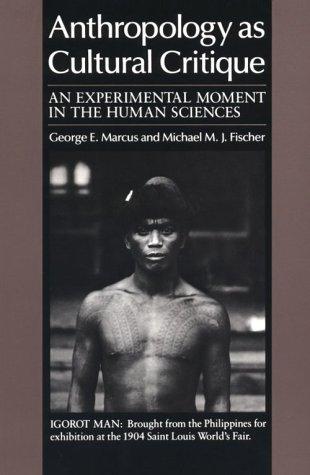 Anthropology as Cultural Critique: An Experimental Moment in the Human Sciences
