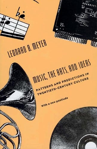 Music, the Arts and Ideas: Patterns and Predictions in Twentieth-century Culture
