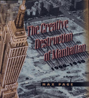 The Creative Destruction of Manhattan 1900–1940: 1999 (Historical Studies of Urban America)