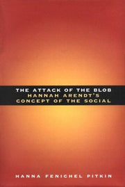 The Attack of the Blob – Hannah Arendt`s Concept of the Social