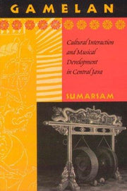 Gamelan: Cultural Interaction and Musical Development in Central Java (Chicago Studies in Ethnomusicology)