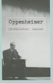 Oppenheimer – The Tragic Intellect