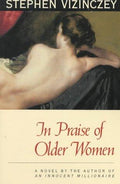 In Praise of Older Women: The Amorous Recollections of Andras Vajda (Phoenix Fiction)