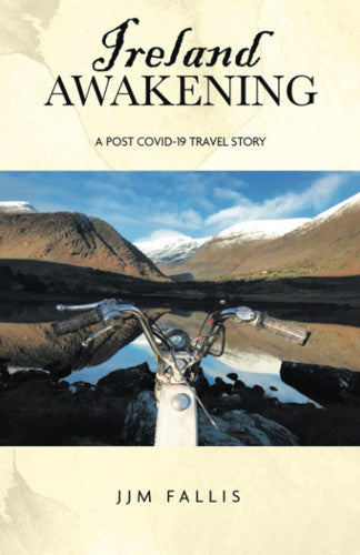 Ireland Awakening:: A Post-Covid-19 Travel Journal