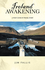 Ireland Awakening:: A Post-Covid-19 Travel Journal