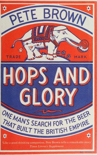 Hops and Glory: One man's search for the beer that built the British Empire
