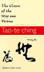 The Classic of the Way and Virtue – A New Translation of the Tao–te Ching of Laozi as Interpreted by Wang Bi (Translations from the Asian Classics)