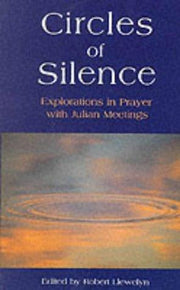 Circles of Silence: Explorations in Prayer with Julian Meetings