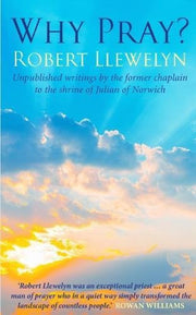 Why Pray?: Unpublished writings by the former chaplain to the shrine of Julian of Norwich