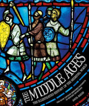 Middle Ages: The Illustrated History of the Medieval World