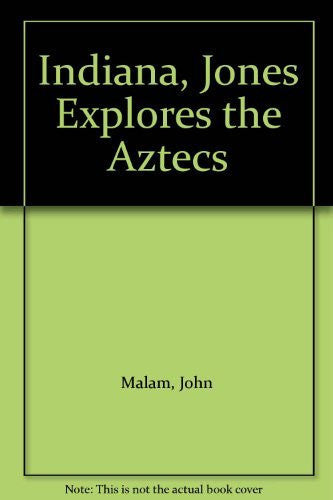 The Aztecs (Indiana Jones Explores S.)