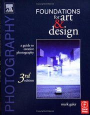 Photography Foundations for Art and Design: A Practical Guide to Creative Photography