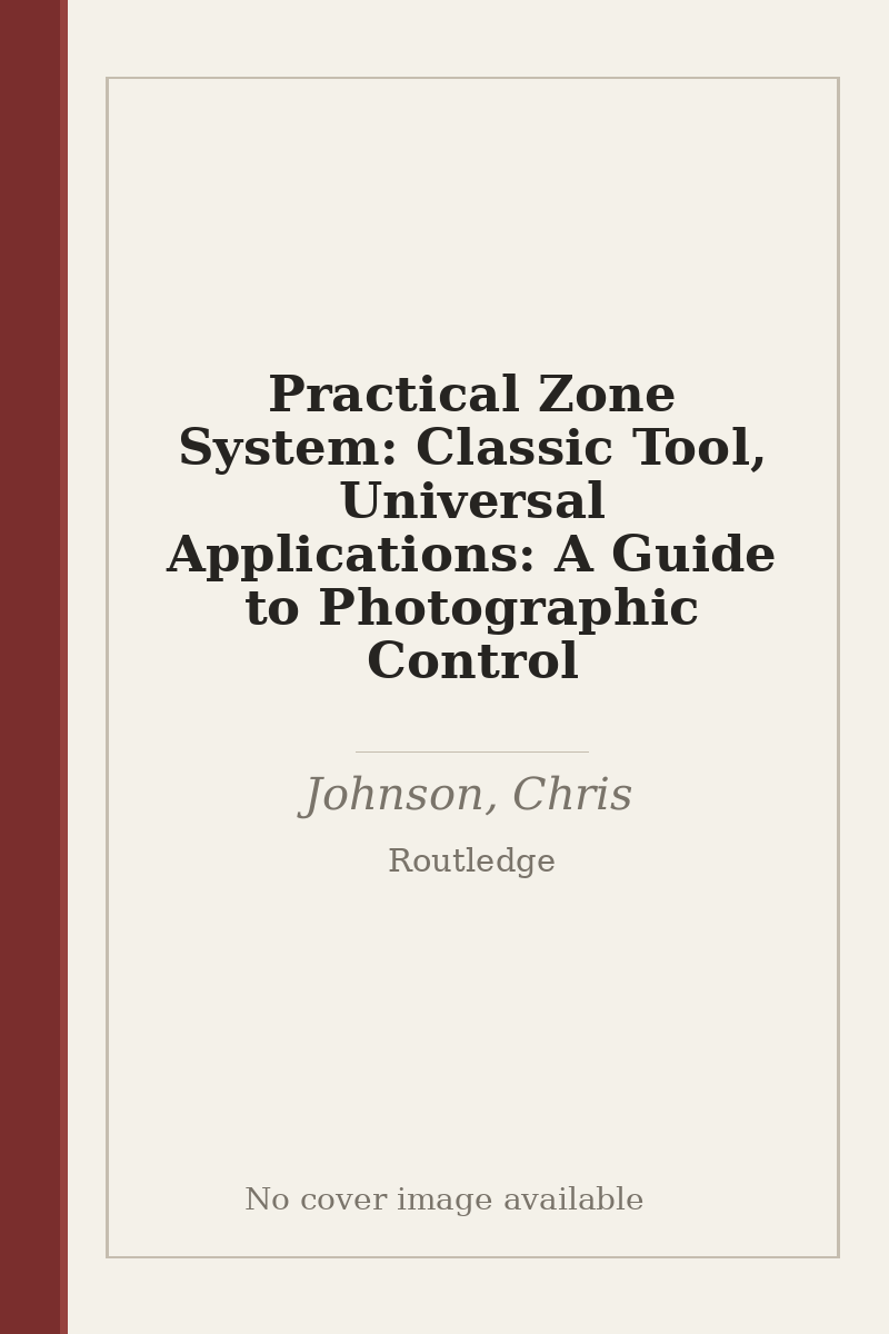 Practical Zone System: Classic Tool, Universal Applications: A Guide to Photographic Control - no cover image available