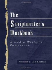 Scriptwriter's Workbook, The: A Media Writer's Companion