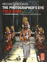 The Photographer's Eye Field Guide: The essential handbook for traveling with your digital SLR camera