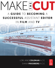 Make the Cut: A Guide to Becoming a Successful Assistant Editor in Film and TV