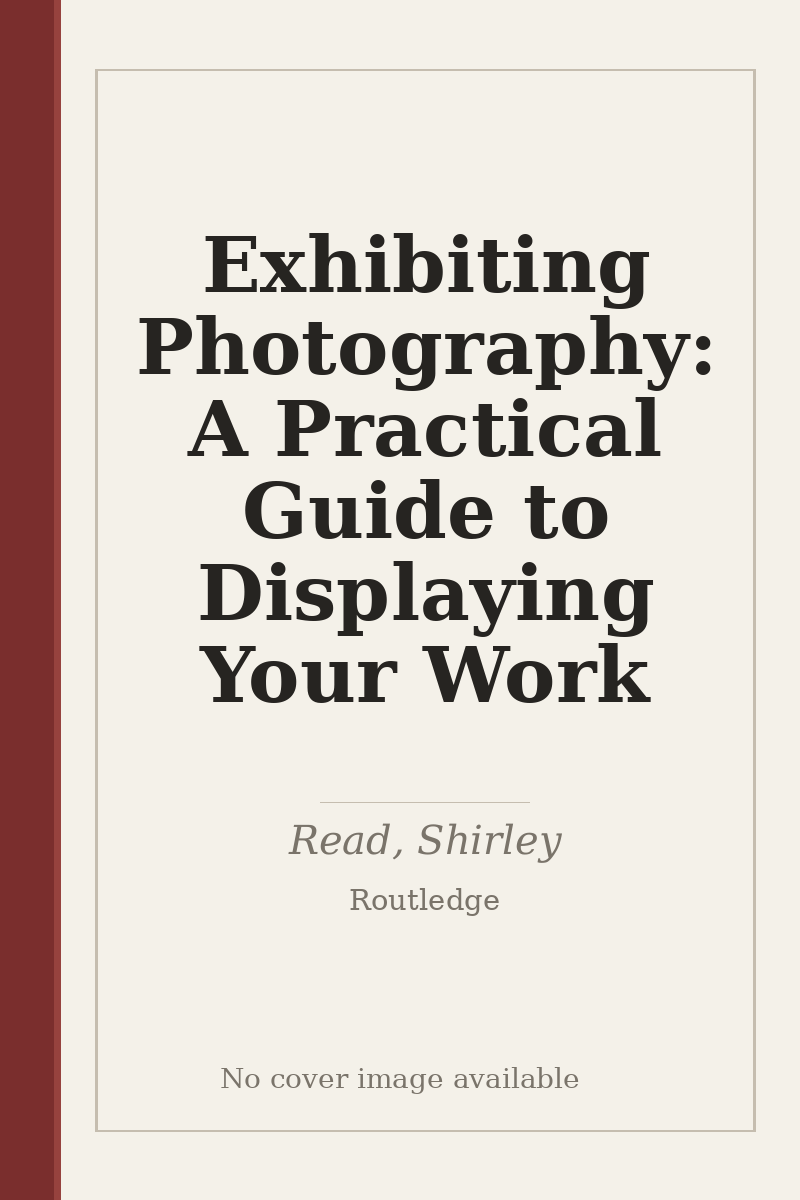 Exhibiting Photography: A Practical Guide to Displaying Your Work - no cover image available