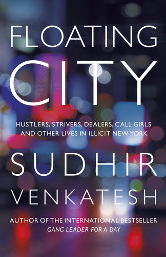 Floating City: Hustlers, Strivers, Dealers, Call Girls and Other Lives in Illicit New York