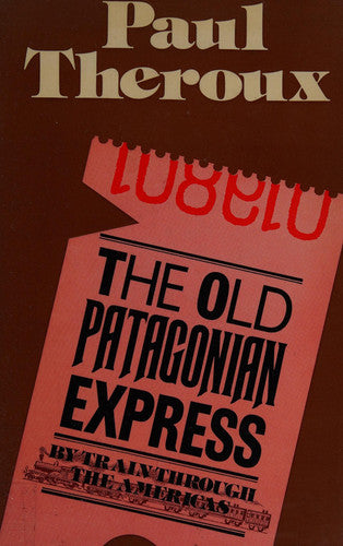 Old Patagonian Express: By Train Through the Americas