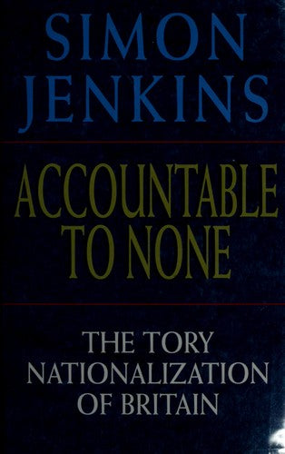 Accountable to None: The Tory Nationalization of Britain