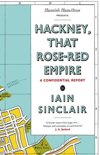 Hackney, That Rose-Red Empire: A Confidential Report
