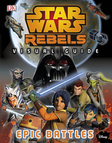 Star Wars Rebels™ The Epic Battle The Visual Guide