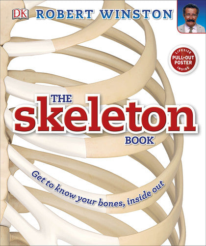 The Skeleton Book: Get to know your bones, inside out