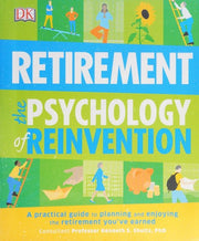 Retirement The Psychology of Reinvention: A Practical Guide to Planning and Enjoying the Retirement You've Earned
