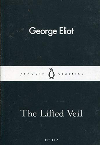 The Lifted Veil: George Eliot (Penguin Little Black Classics)
