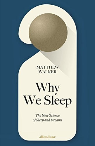 Why We Sleep: The New Science of Sleep and Dreams