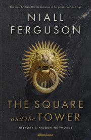 The Square and the Tower: Networks, Hierarchies and the Struggle for Global Power