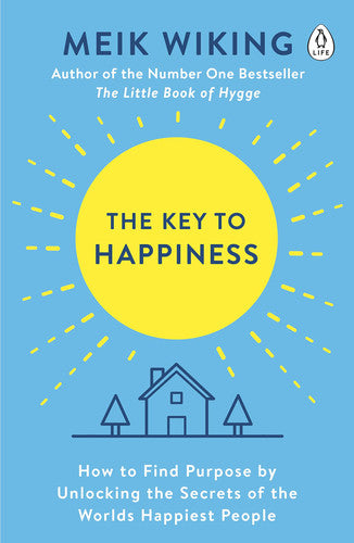 The Key to Happiness: How to Find Purpose by Unlocking the Secrets of the World's Happiest People