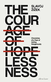 The Courage of Hopelessness: Chronicles of a Year of Acting Dangerously
