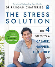 The Stress Solution: The 4 Steps to calmer, happier, healthier you: The 4 Steps to a calmer, happier, healthier you