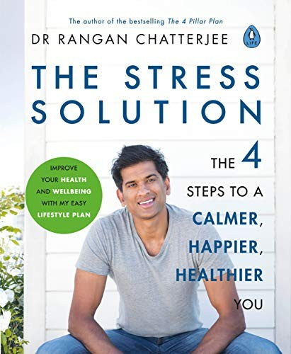 The Stress Solution: The 4 Steps to calmer, happier, healthier you: The 4 Steps to a calmer, happier, healthier you