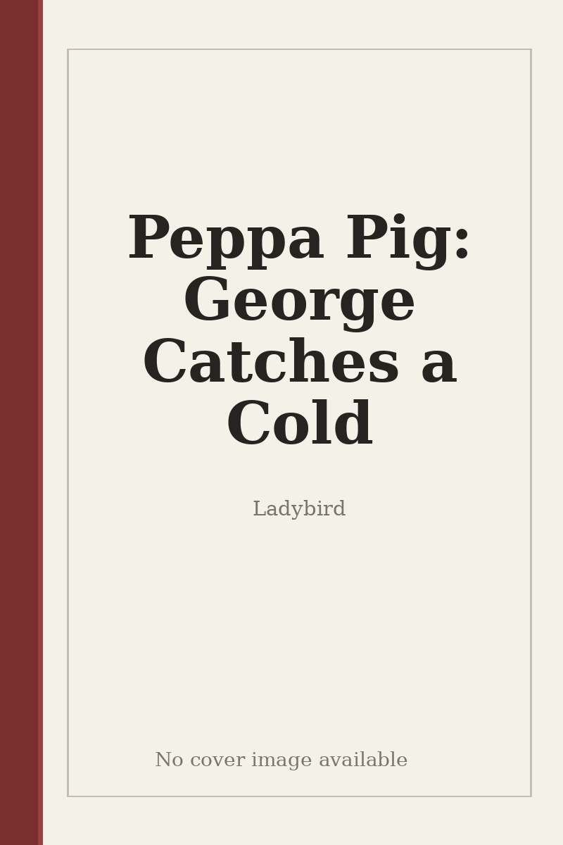 Peppa Pig: George Catches a Cold - no cover image available
